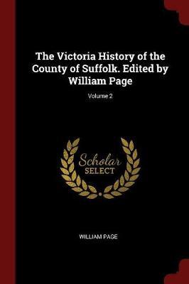 The Victoria History of the County of Suffolk. Edited by William Page; Volume 2