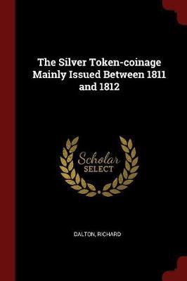 The Silver Token-Coinage Mainly Issued Between 1811 and 1812