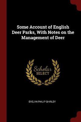 Some Account of English Deer Parks, with Notes on the Management of Deer