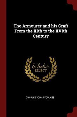 The Armourer and His Craft from the Xith to the Xvith Century