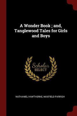 A Wonder Book; And, Tanglewood Tales for Girls and Boys