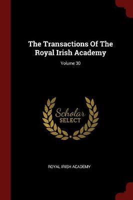 The Transactions of the Royal Irish Academy; Volume 30