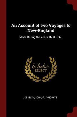 An Account of Two Voyages to New-England: Made During the Years 1638, 1663