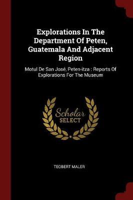 Explorations in the Department of Peten, Guatemala and Adjacent Region: Motul de San Jose, Peten-Itza: Reports of Explorations for the Museum