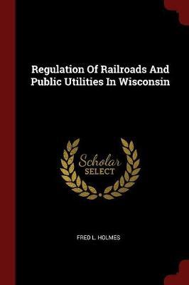 Regulation of Railroads and Public Utilities in Wisconsin