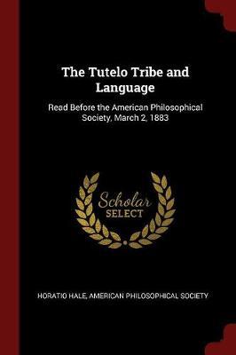 The Tutelo Tribe and Language: Read Before the American Philosophical Society, March 2, 1883