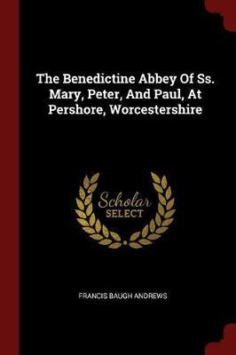 The Benedictine Abbey of SS. Mary, Peter, and Paul, at Pershore, Worcestershire