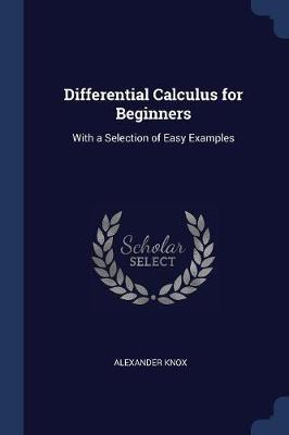 Differential Calculus for Beginners: With a Selection of Easy Examples