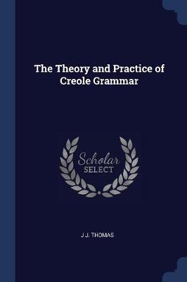The Theory and Practice of Creole Grammar