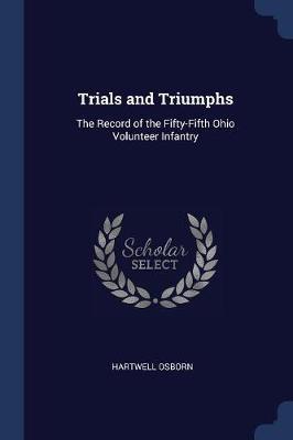 Trials and Triumphs: The Record of the Fifty-Fifth Ohio Volunteer Infantry