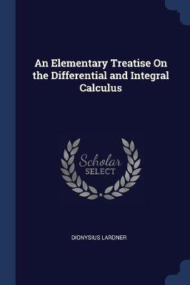 An Elementary Treatise on the Differential and Integral Calculus