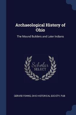 Archaeological History of Ohio: The Mound Builders and Later Indians