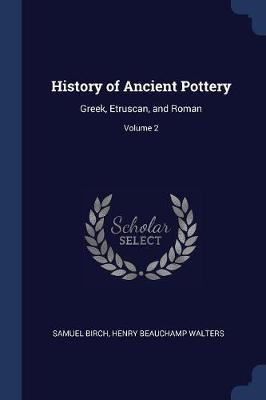 History of Ancient Pottery: Greek, Etruscan, and Roman; Volume 2
