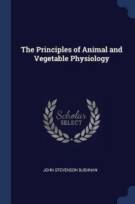 The Principles of Animal and Vegetable Physiology