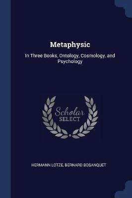 Metaphysic: In Three Books, Ontology, Cosmology, and Psychology