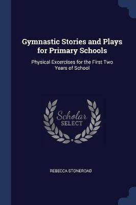 Gymnastic Stories and Plays for Primary Schools: Physical Excercises for the First Two Years of School