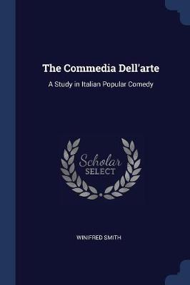 The Commedia Dell'arte: A Study in Italian Popular Comedy