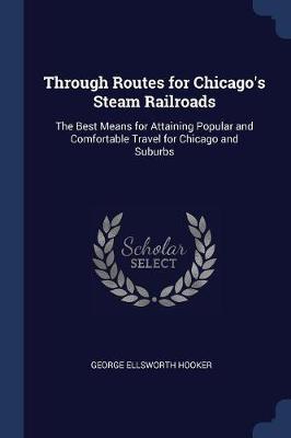 Through Routes for Chicago's Steam Railroads: The Best Means for Attaining Popular and Comfortable Travel for Chicago and Suburbs