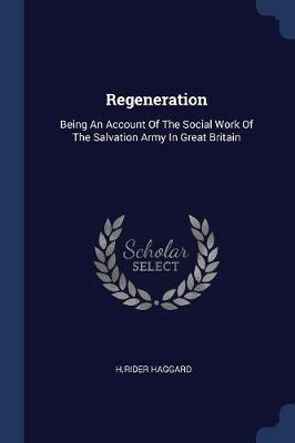 Regeneration: Being an Account of the Social Work of the Salvation Army in Great Britain