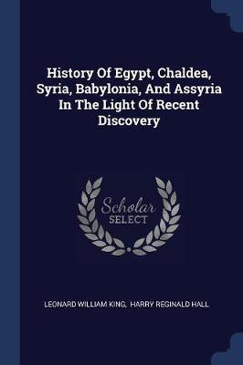 History of Egypt, Chaldea, Syria, Babylonia, and Assyria in the Light of Recent Discovery