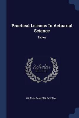 Practical Lessons in Actuarial Science: Tables