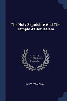 The Holy Sepulchre and the Temple at Jerusalem