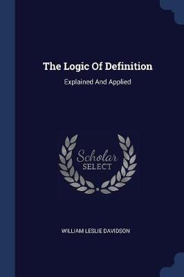 The Logic of Definition: Explained and Applied