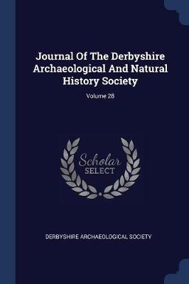 Journal of the Derbyshire Archaeological and Natural History Society; Volume 28