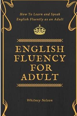 English Fluency For Adult - How to Learn and Speak English Fluently as an Adult