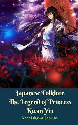 Japanese Folklore The Legend of Princess Kwan Yin