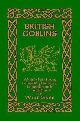 British Goblins: Welsh Folklore, Fairy Mythology, Legends and Traditions