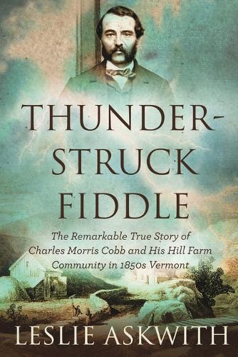 Thunderstruck Fiddle: The Remarkable Story of Charles Cobb's Hill Farm Community in 1850s Vermont