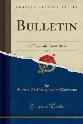 Bulletin, Vol. 1: 1er Fascicule, Ao t 1874 (Classic Reprint)