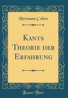 Kants Theorie Der Erfahrung (Classic Reprint)