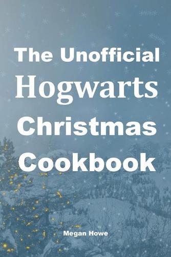 The Unofficial Hogwarts Christmas Cookbook