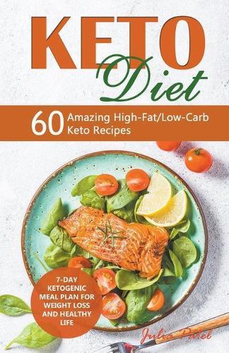 Keto Diet: 60 Amazing High-Fat/Low-Carb Keto Recipes and 7-Day Ketogenic Meal Plan for Weight Loss and Healthy Life