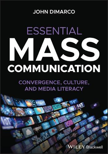 Essential Mass Communication: Convergence, Culture, and Media Literacy