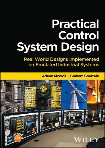 Practical Control System Design: Real World Designs Implemented on Emulated Industrial Systems