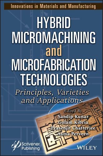 Hybrid Micromachining and Microfabrication Technologies: Principles, Varieties and Applications