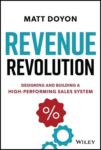 Revenue Revolution: Designing and Building a High-Performing Sales System