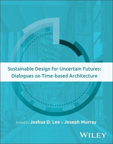 Sustainable Design for Uncertain Futures: Dialogues on Time-based Architecture