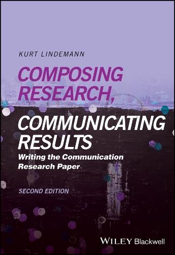Composing Research, Communicating Results: Writing the Communication Research Paper