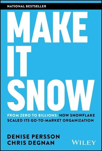 Make It Snow: From Zero to Billions: How Snowflake Scaled its Go-to-Market Organization