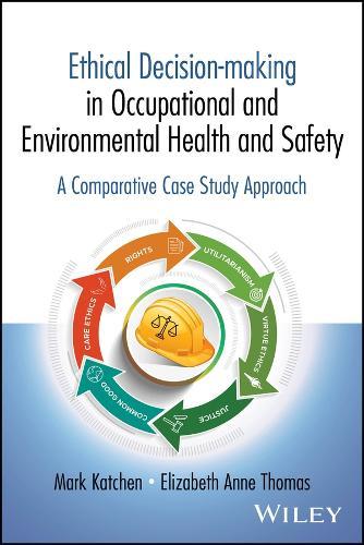 Ethical Decision-making in Occupational and Environmental Health and Safety: A Comparative Case Study Approach