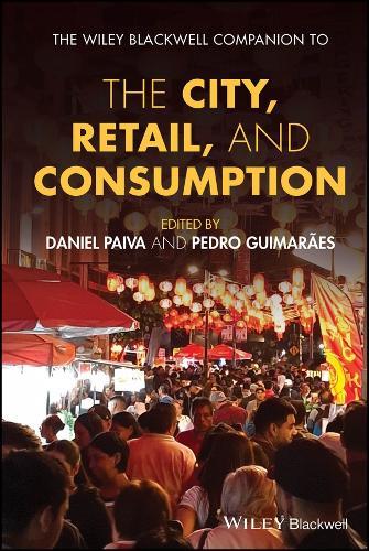 The Wiley Blackwell Companion to the City, Retail, and Consumption