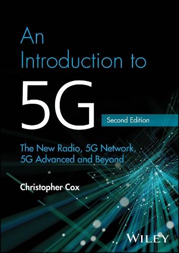 An Introduction to 5G: The New Radio, 5G Network, 5G Advanced and Beyond