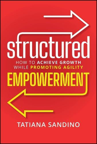 Structured Empowerment: How to Achieve Growth While Promoting Agility