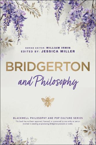 Bridgerton and Philosophy: Dukes, Debutantes, and Deep Questions
