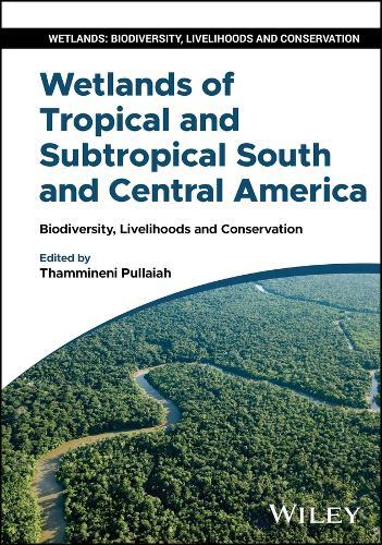 Wetlands of Tropical and Subtropical South and Central America: Biodiversity, Livelihoods and Conservation
