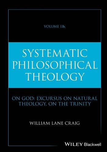 Systematic Philosophical Theology, Volume 2b